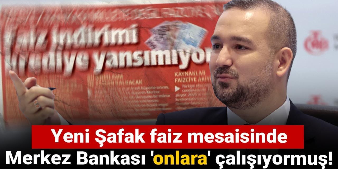 yeni safak faiz mesaisinde merkez bankasi onlara calisiyormus Gdq4QHuX