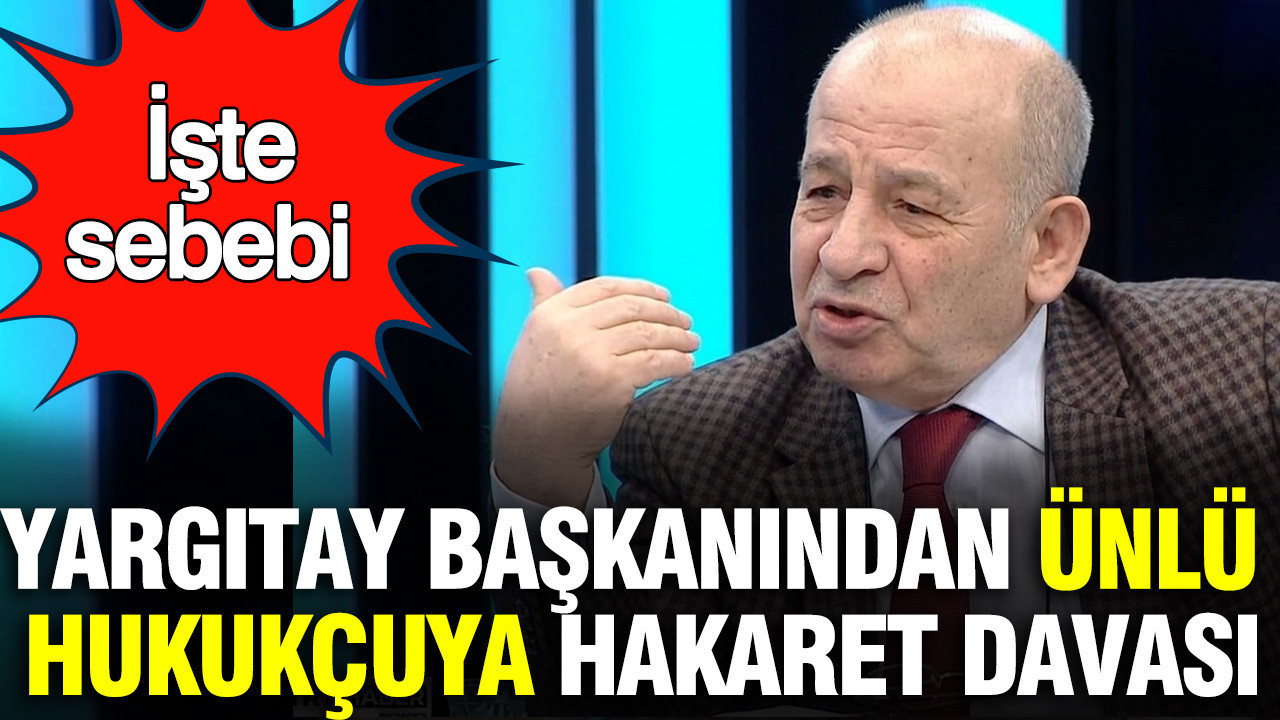 Yargıtay Başkanı’na Hakaret Suçlaması: Ünlü Hukukçunun Açıklamaları Neler?