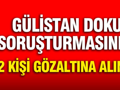 Gulistan doku sorusturmasinda 2 kisi daha gozaltina alindi xKv2z9I1